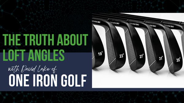 The Truth About Golf Club Loft Angles with David Lake of One Iron Golf