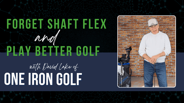 Forget About Golf Shaft Flex and Play Better Golf